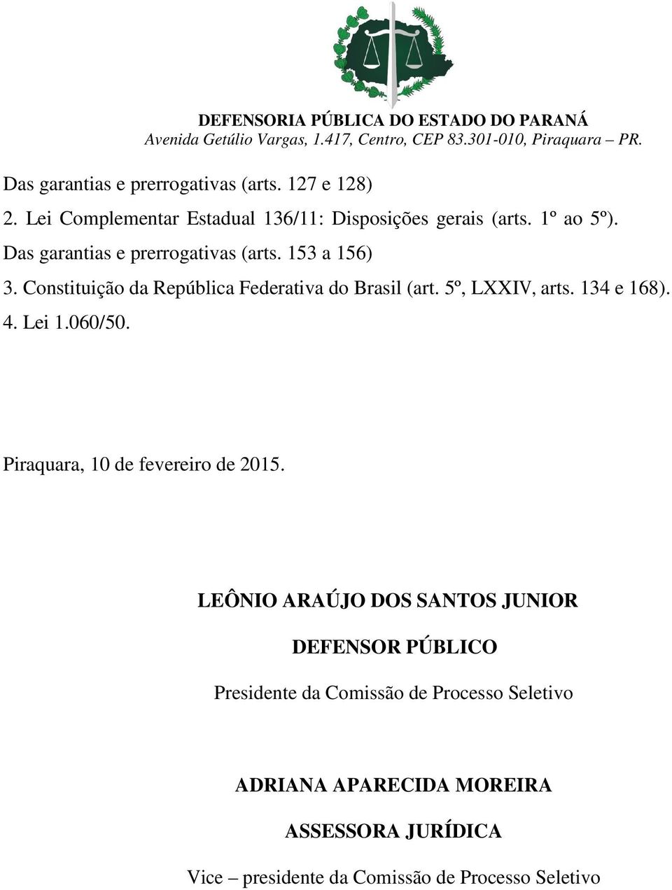 134 e 168). 4. Lei 1.060/50. Piraquara, 10 de fevereiro de 2015.