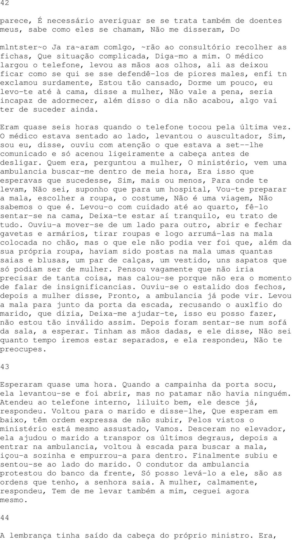 O médico largou o telefone, levou as mãos aos olhos, ali as deixou ficar como se qui se sse defendê-los de piores males, enfi tn exclamou surdamente, Estou tão cansado, Dorme um pouco, eu levo-te até