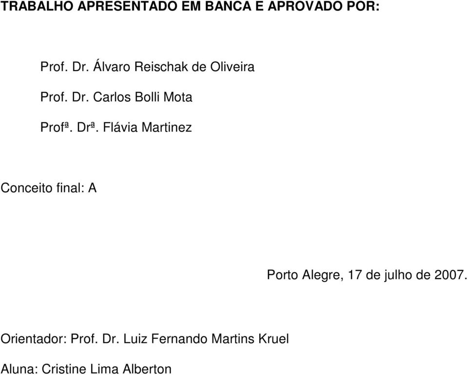 Flávia Martinez Conceito final: A Porto Alegre, 17 de julho de 2007.