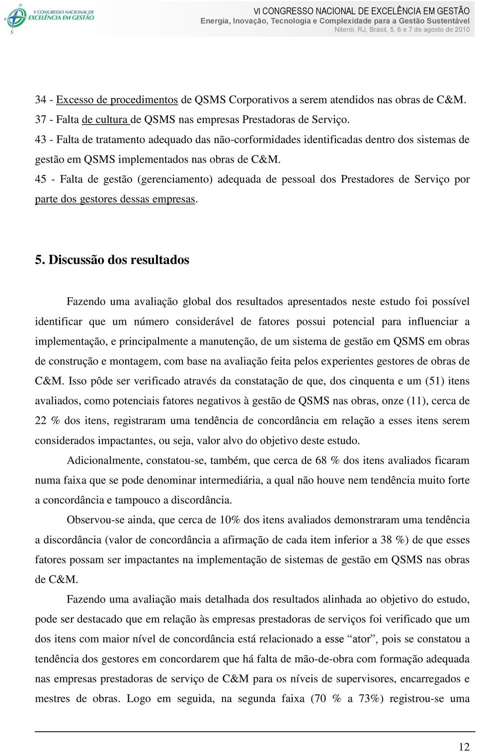 45 - Falta de gestão (gerenciamento) adequada de pessoal dos Prestadores de Serviço por parte dos gestores dessas empresas. 5.