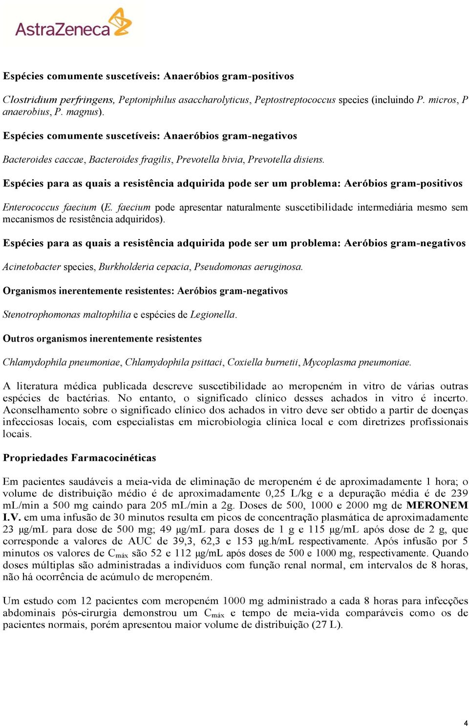 Espécies para as quais a resistência adquirida pode ser um problema: Aeróbios gram-positivos Enterococcus faecium (E.