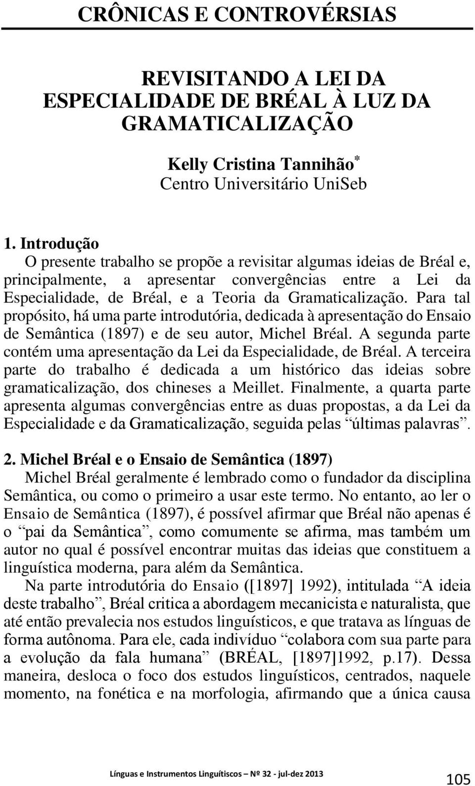 Para tal propósito, há uma parte introdutória, dedicada à apresentação do Ensaio de Semântica (1897) e de seu autor, Michel Bréal.