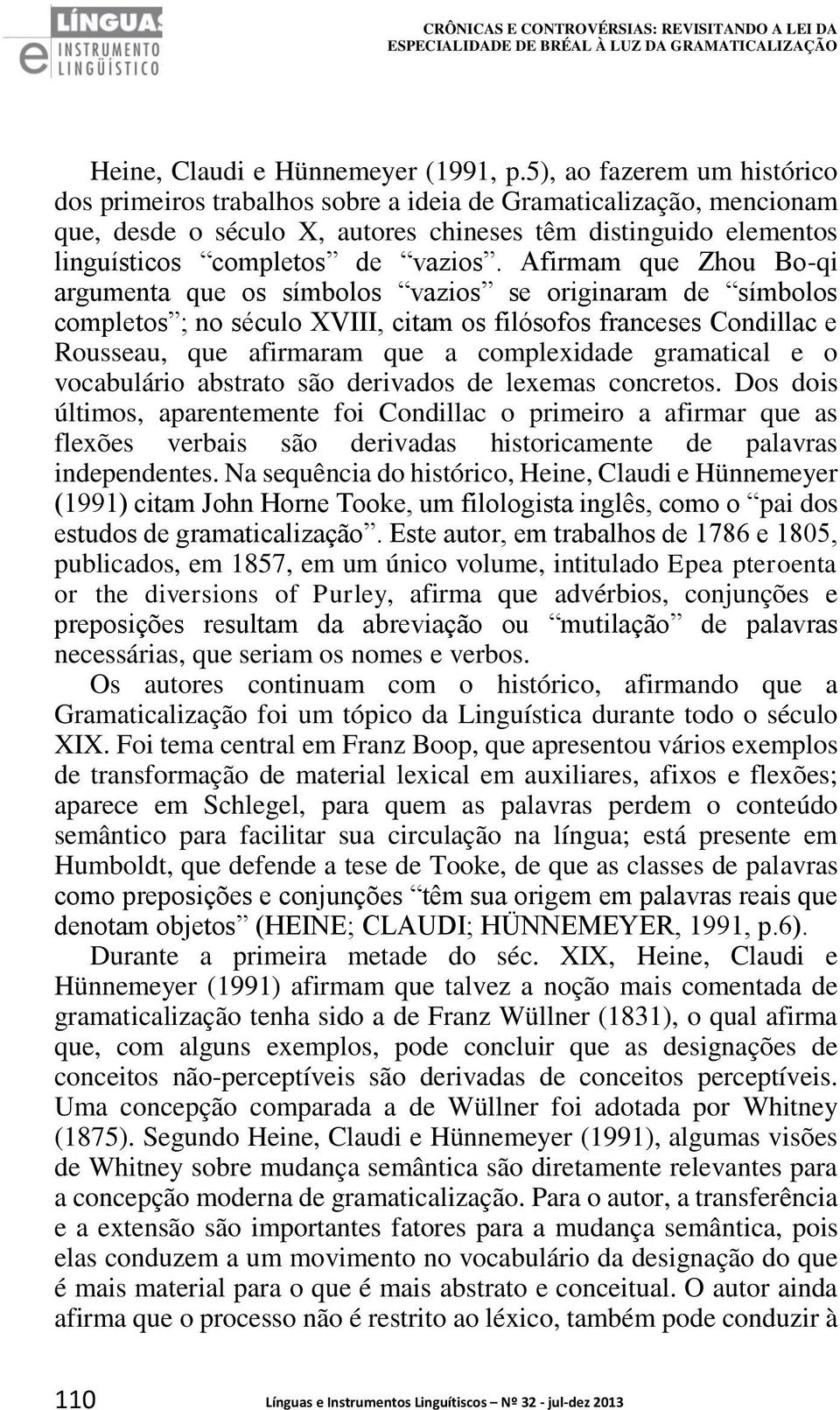 Afirmam que Zhou Bo-qi argumenta que os símbolos vazios se originaram de símbolos completos ; no século XVIII, citam os filósofos franceses Condillac e Rousseau, que afirmaram que a complexidade