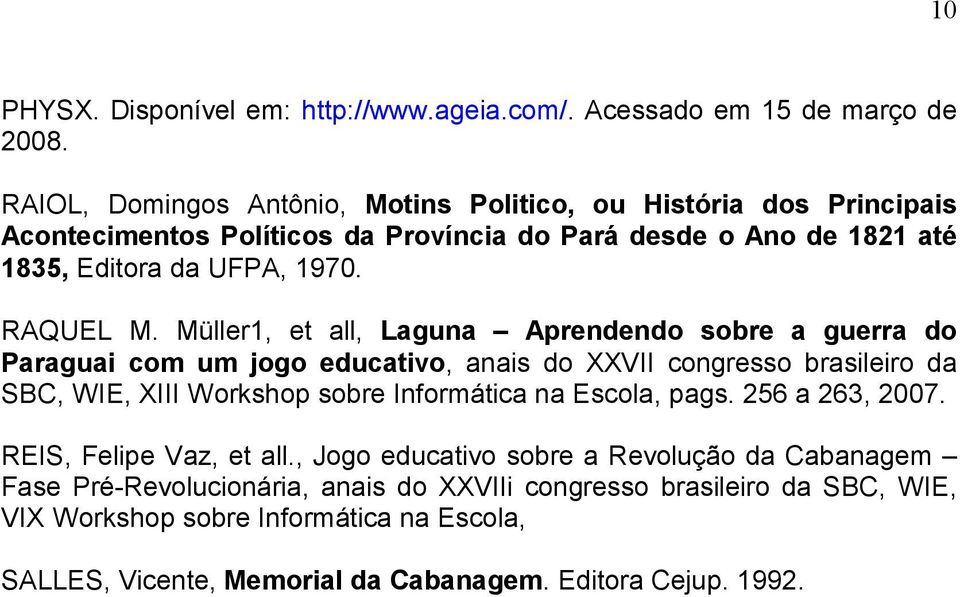 Müller1, et all, Laguna Aprendendo sobre a guerra do Paraguai com um jogo educativo, anais do XXVII congresso brasileiro da SBC, WIE, XIII Workshop sobre Informática na Escola,