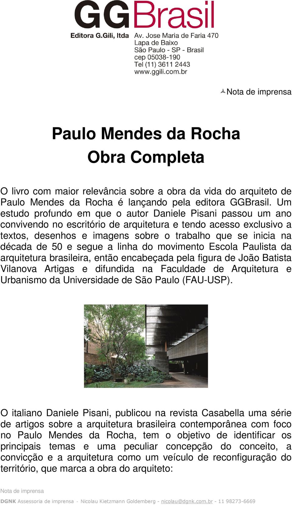 de 50 e segue a linha do movimento Escola Paulista da arquitetura brasileira, então encabeçada pela figura de João Batista Vilanova Artigas e difundida na Faculdade de Arquitetura e Urbanismo da