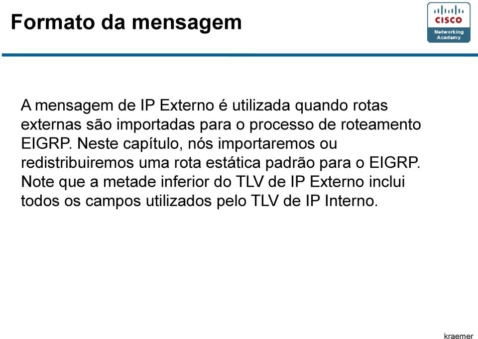 Neste capítulo, nós importaremos ou redistribuiremos uma rota estática padrão