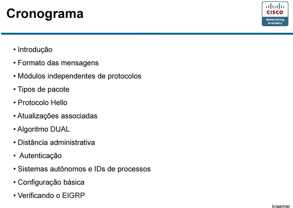 associadas Algoritmo DUAL Distância administrativa Autenticação