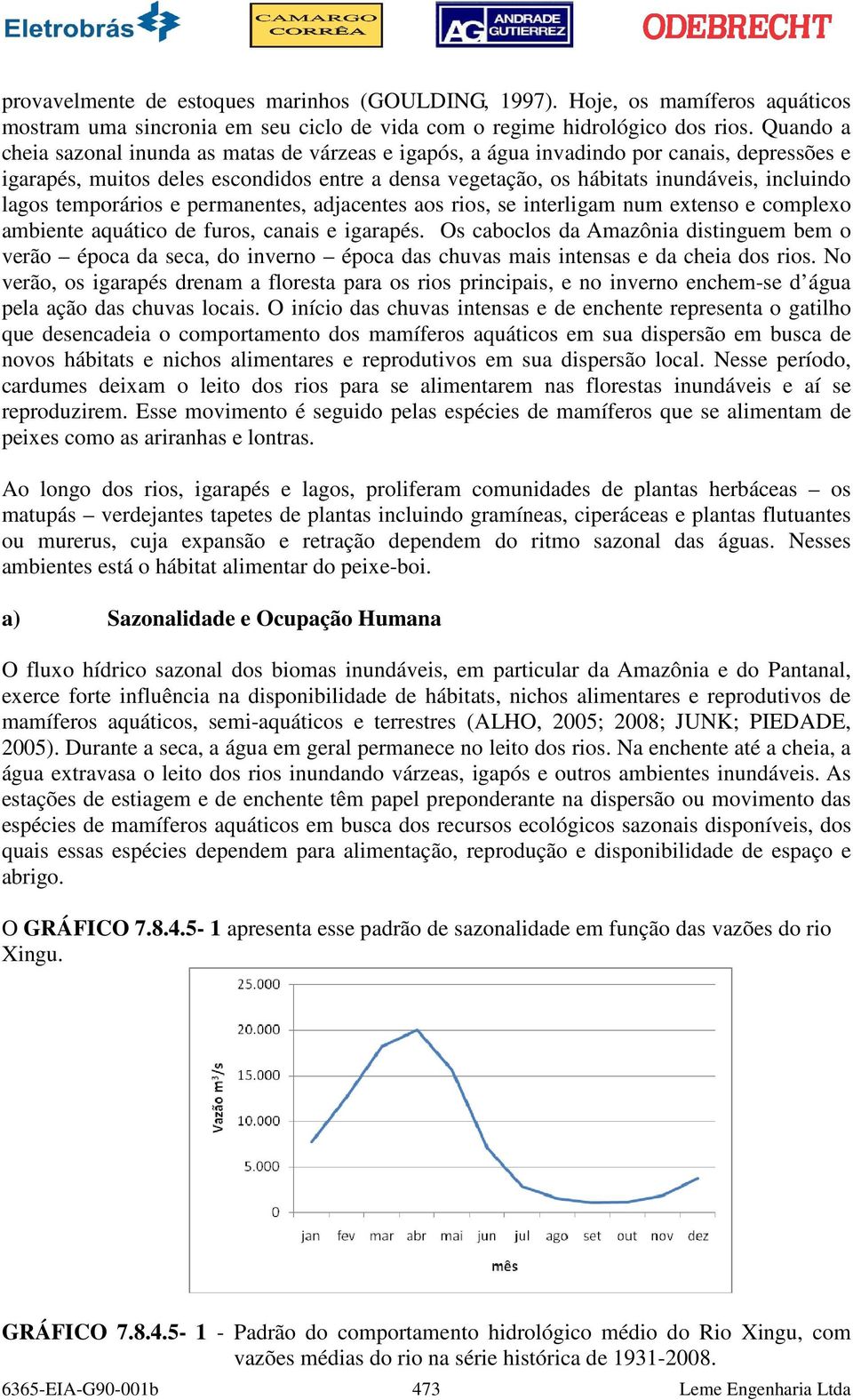 lagos temporários e permanentes, adjacentes aos rios, se interligam num extenso e complexo ambiente aquático de furos, canais e igarapés.