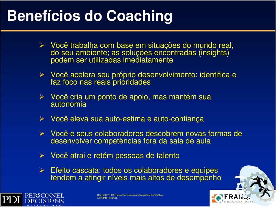 mantém sua autonomia Você eleva sua auto-estima e auto-confiança Você e seus colaboradores descobrem novas formas de desenvolver competências