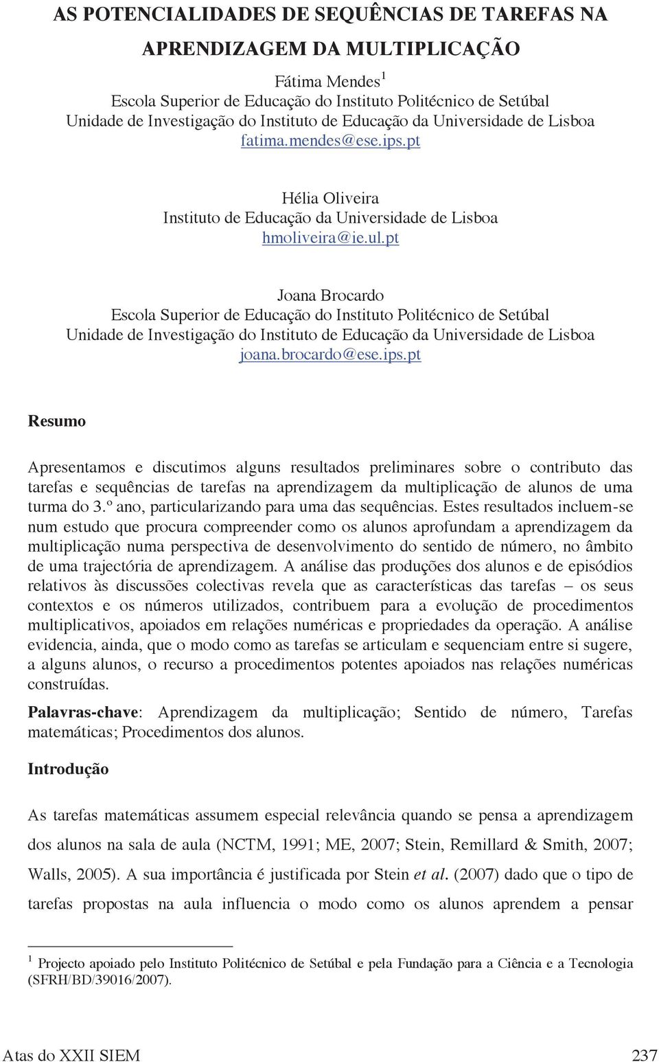 pt Joana Brocardo Escola Superior de Educação do Instituto Politécnico de Setúbal Unidade de Investigação do Instituto de Educação da Universidade de Lisboa joana.brocardo@ese.ips.