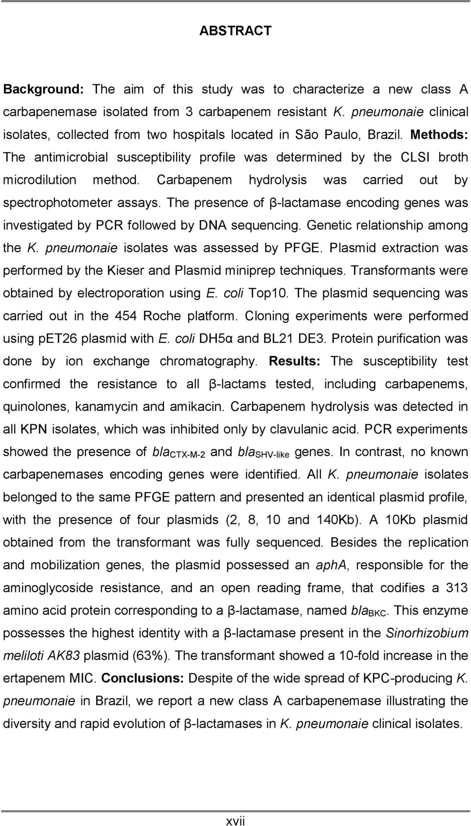 Carbapenem hydrolysis was carried out by spectrophotometer assays. The presence of β-lactamase encoding genes was investigated by PCR followed by DNA sequencing. Genetic relationship among the K.