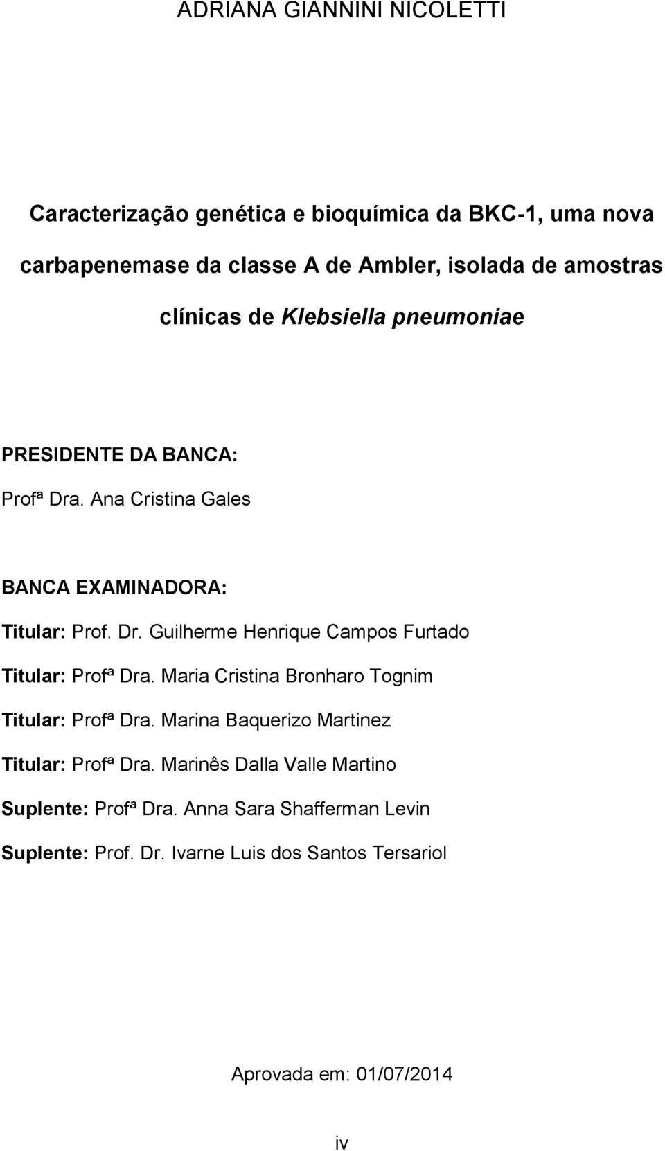 Maria Cristina Bronharo Tognim Titular: Profª Dra. Marina Baquerizo Martinez Titular: Profª Dra.