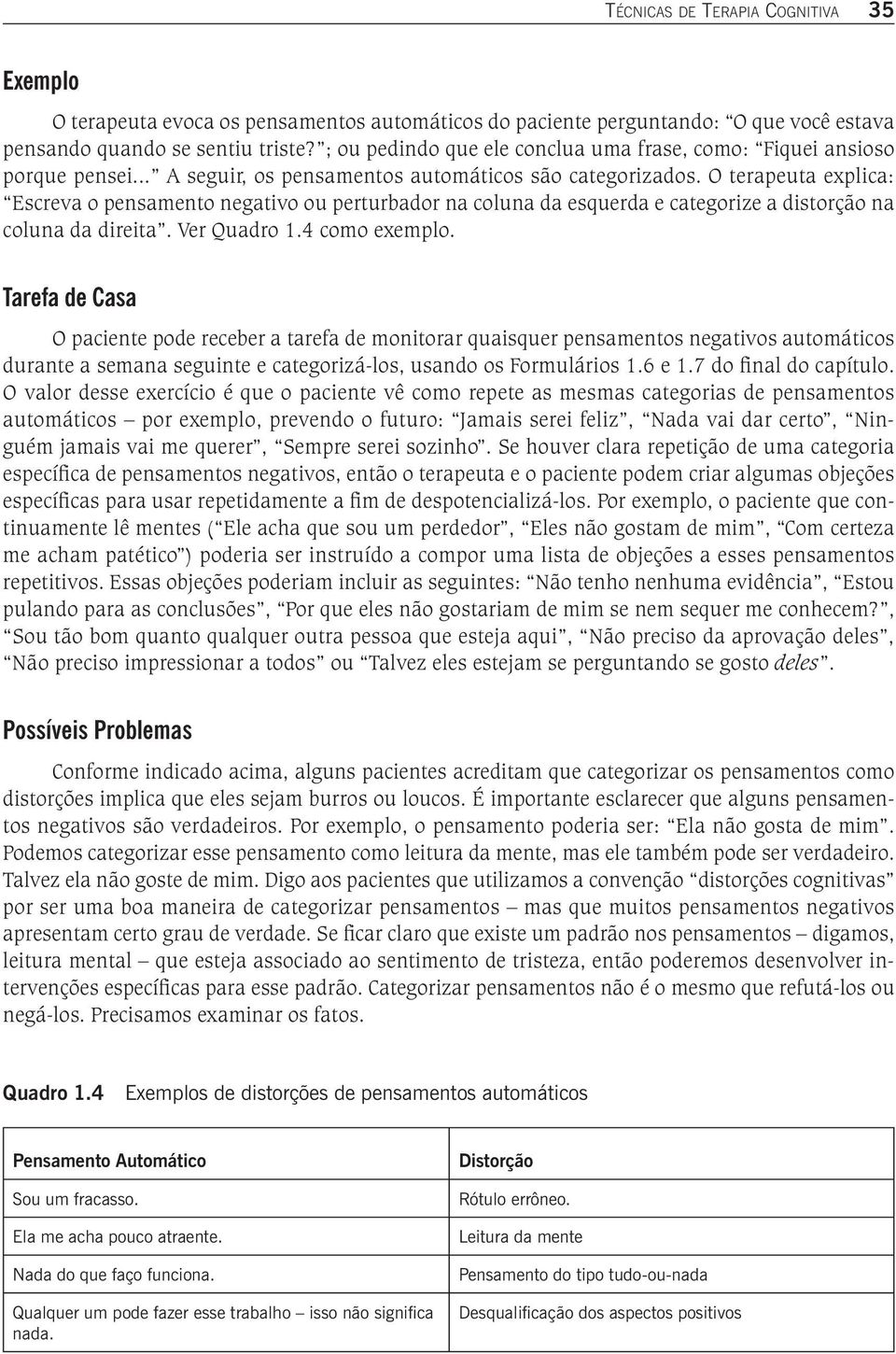 O terapeuta explica: Escreva o pensamento negativo ou perturbador na coluna da esquerda e categorize a distorção na coluna da direita. Ver Quadro 1.4 como exemplo.