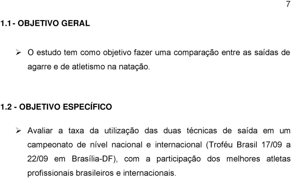 2 - OBJETIVO ESPECÍFICO Avaliar a taxa da utilização das duas técnicas de saída em um campeonato