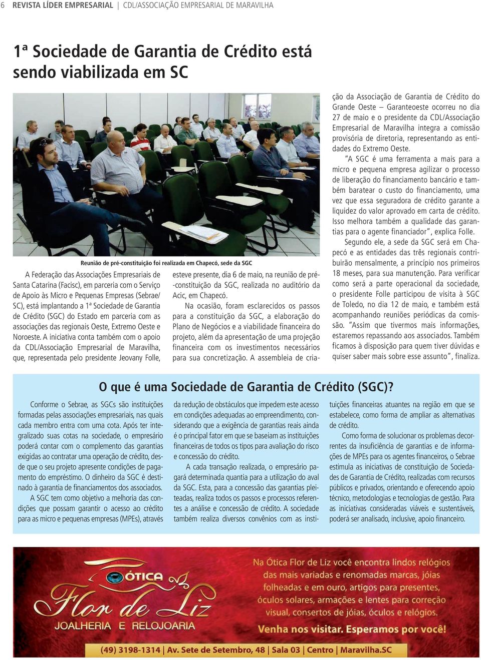 Crédito (SGC) do Estado em parceria com as associações das regionais Oeste, Extremo Oeste e Noroeste.