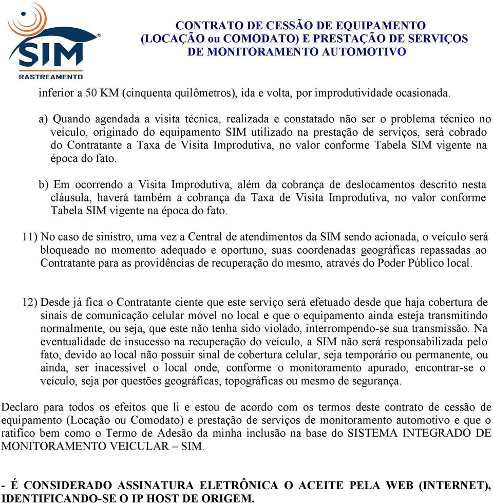 de Visita Improdutiva, no valor conforme Tabela SIM vigente na época do fato.