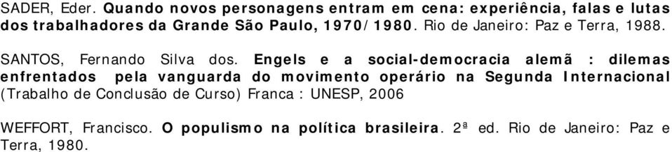 1970/1980. Rio de Janeiro: Paz e Terra, 1988. SANTOS, Fernando Silva dos.