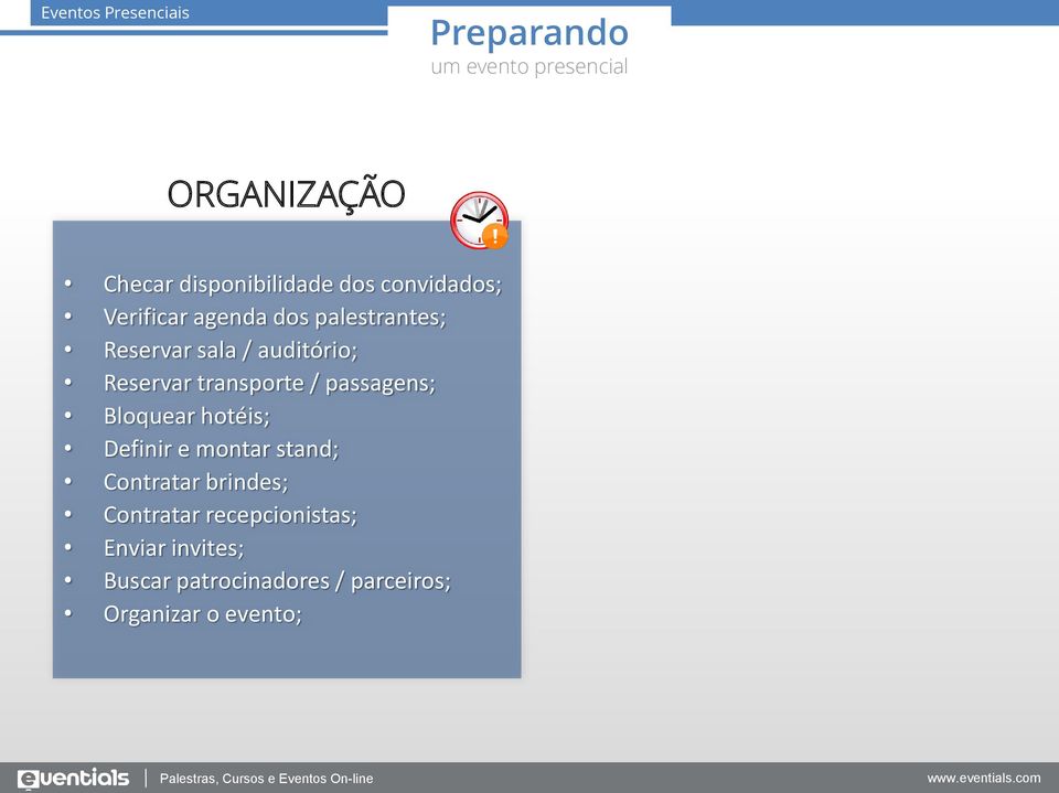 transporte / passagens; Bloquear hotéis; Definir e montar stand; Contratar brindes;