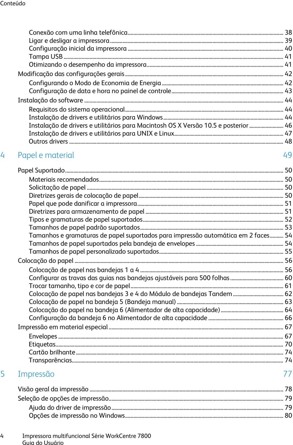 .. 44 Requisitos do sistema operacional... 44 Instalação de drivers e utilitários para Windows... 44 Instalação de drivers e utilitários para Macintosh OS X Versão 10.5 e posterior.