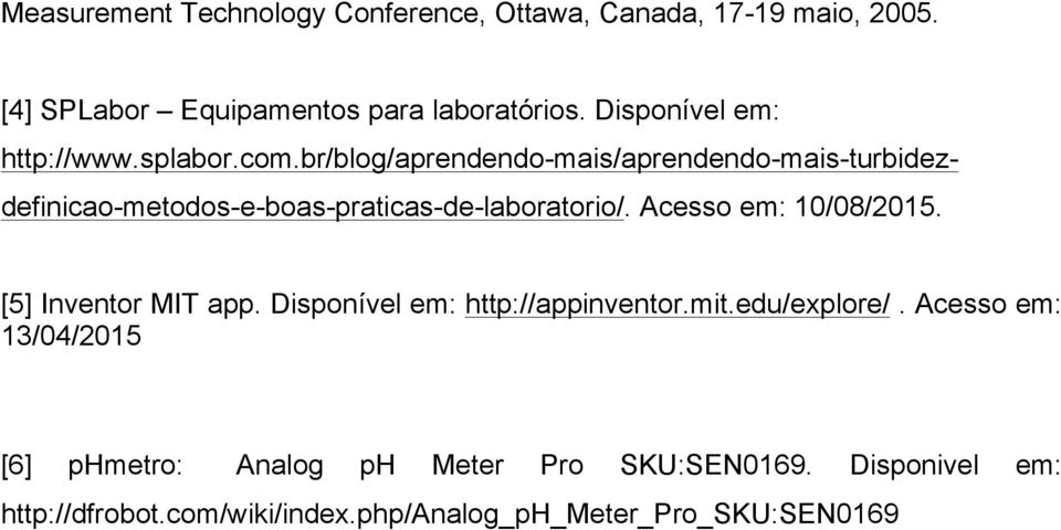 br/blog/aprendendo-mais/aprendendo-mais-turbidezdefinicao-metodos-e-boas-praticas-de-laboratorio/. Acesso em: 10/08/2015.