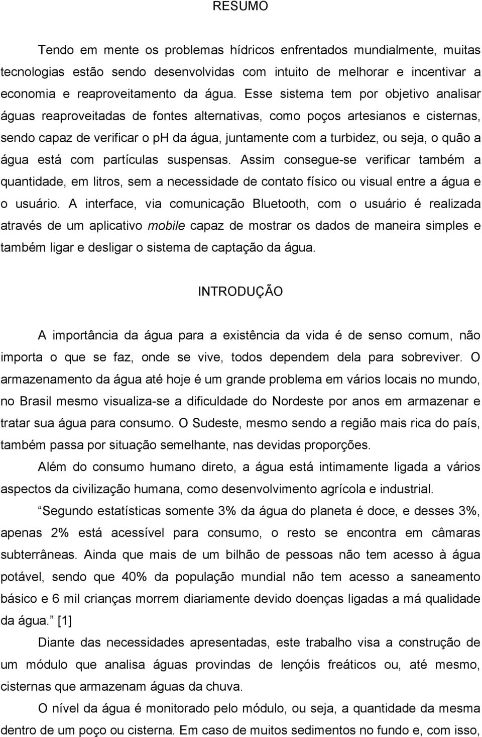 quão a água está com partículas suspensas. Assim consegue-se verificar também a quantidade, em litros, sem a necessidade de contato físico ou visual entre a água e o usuário.