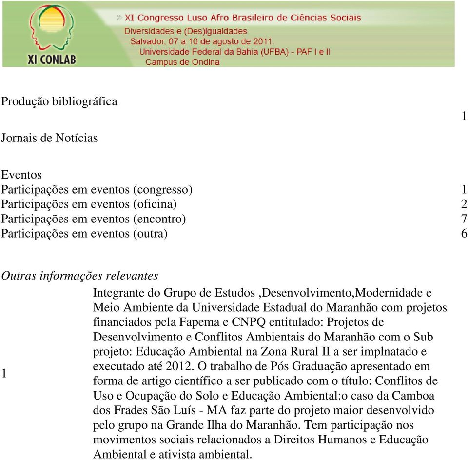 Projetos de Desenvolvimento e Conflitos Ambientais do Maranhão com o Sub projeto: Educação Ambiental na Zona Rural II a ser implnatado e executado até 2012.