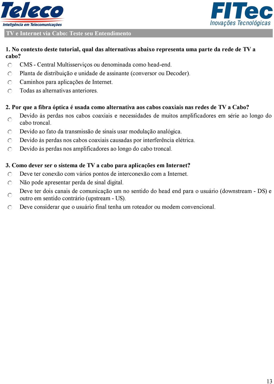 2. Por que a fibra óptica é usada como alternativa aos cabos coaxiais nas redes de TV a Cabo?