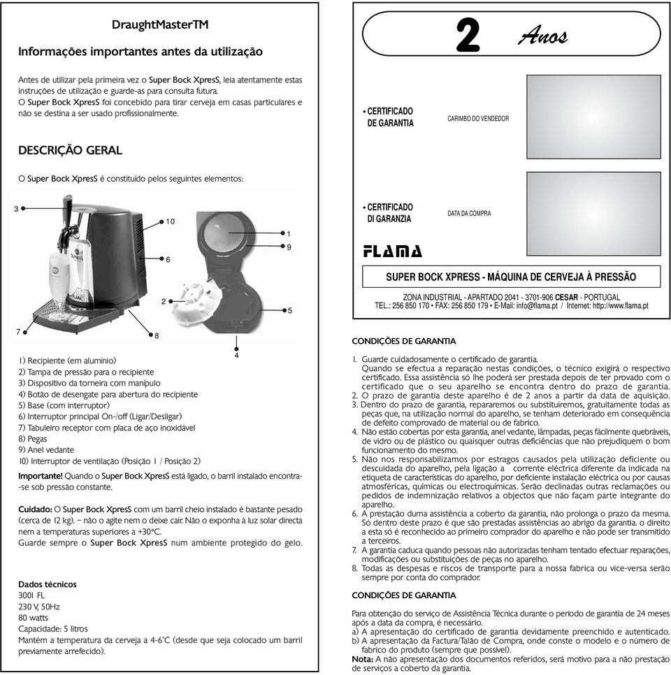 CERTIFICADO DE GARANTIA CARIMBO DO VENDEDOR DESCRIÇÃO GERAL O Super Bock XpresS é constituído pelos seguintes elementos: 3 10 1 CERTIFICADO DI GARANZIA DATA DA COMPRA 9 6 SUPER BOCK XPRESS - MÁQUINA