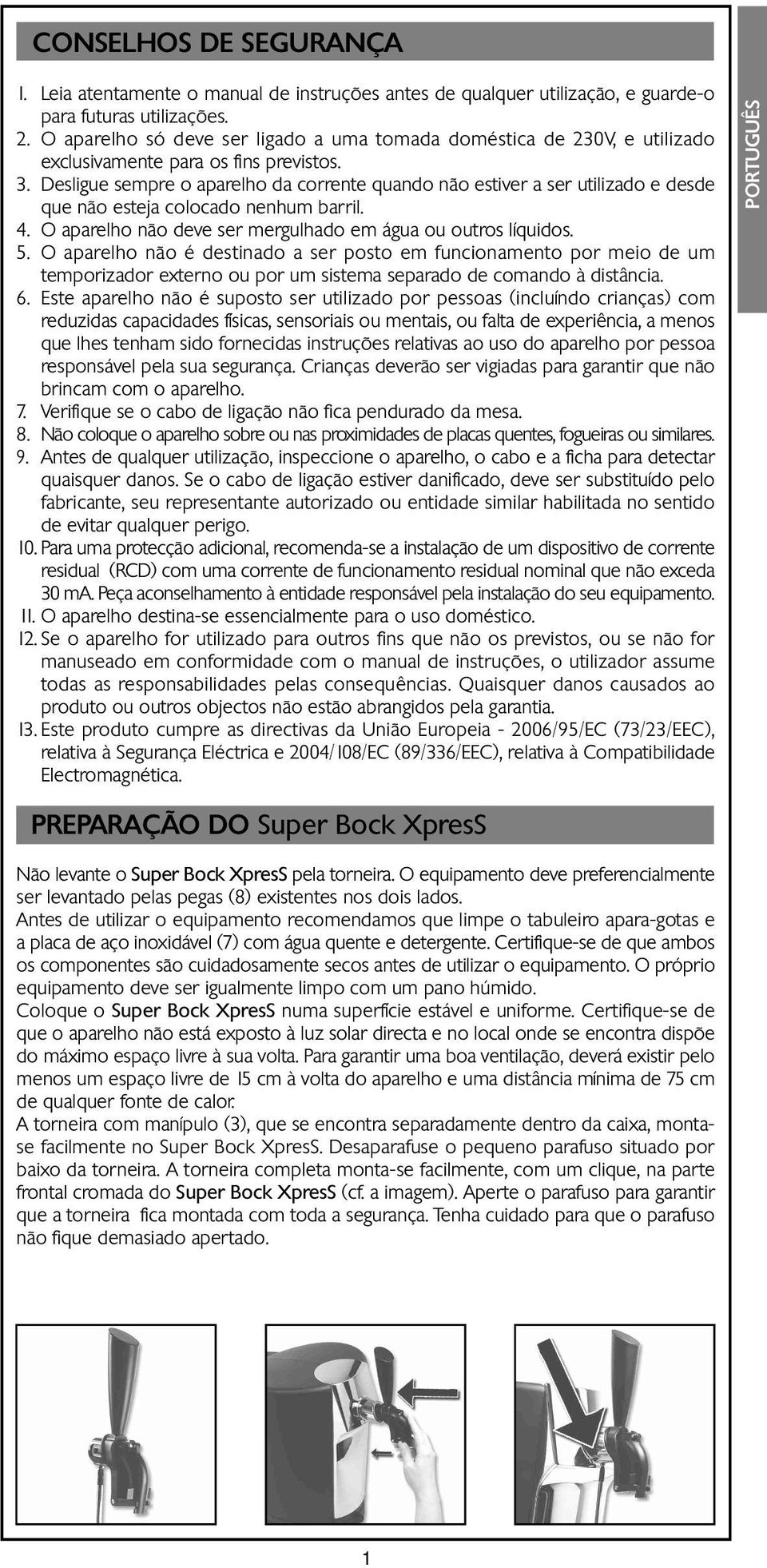 Desligue sempre o aparelho da corrente quando não estiver a ser utilizado e desde que não esteja colocado nenhum barril. 4. O aparelho não deve ser mergulhado em água ou outros líquidos. 5.