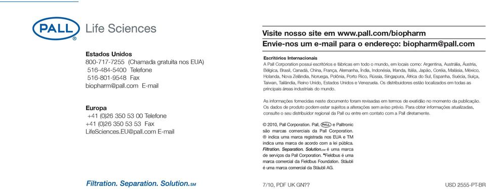 com Escritórios Internacionais A Pall Corporation possui escritórios e fábricas em todo o mundo, em locais como: Argentina, Austrália, Áustria, Bélgica, Brasil, Canadá, China, França, Alemanha,