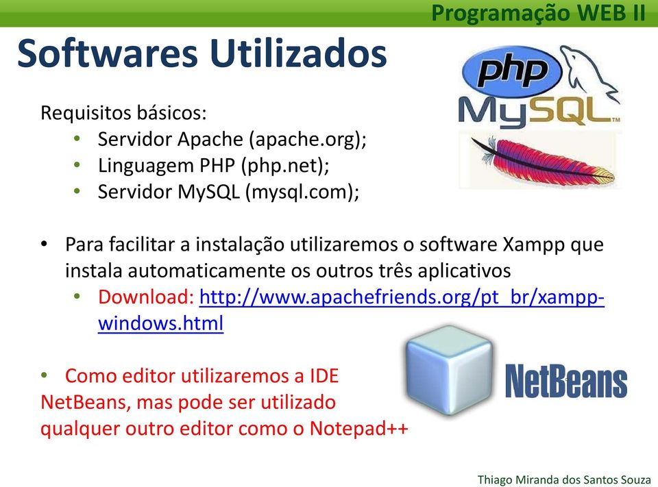 com); Para facilitar a instalação utilizaremos o software Xampp que instala automaticamente os