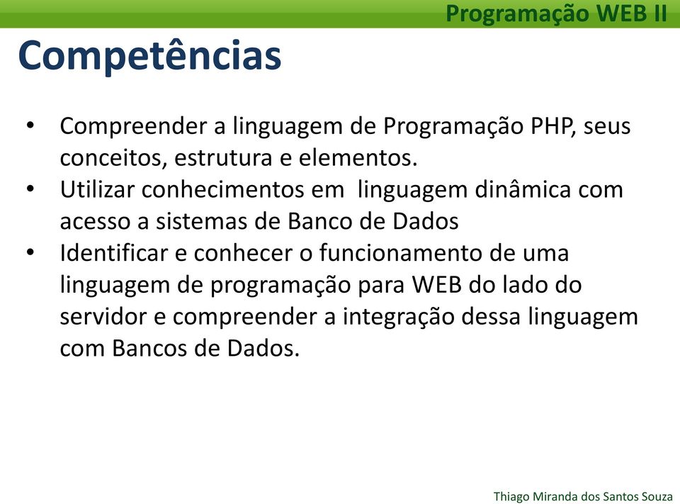 Utilizar conhecimentos em linguagem dinâmica com acesso a sistemas de Banco de Dados