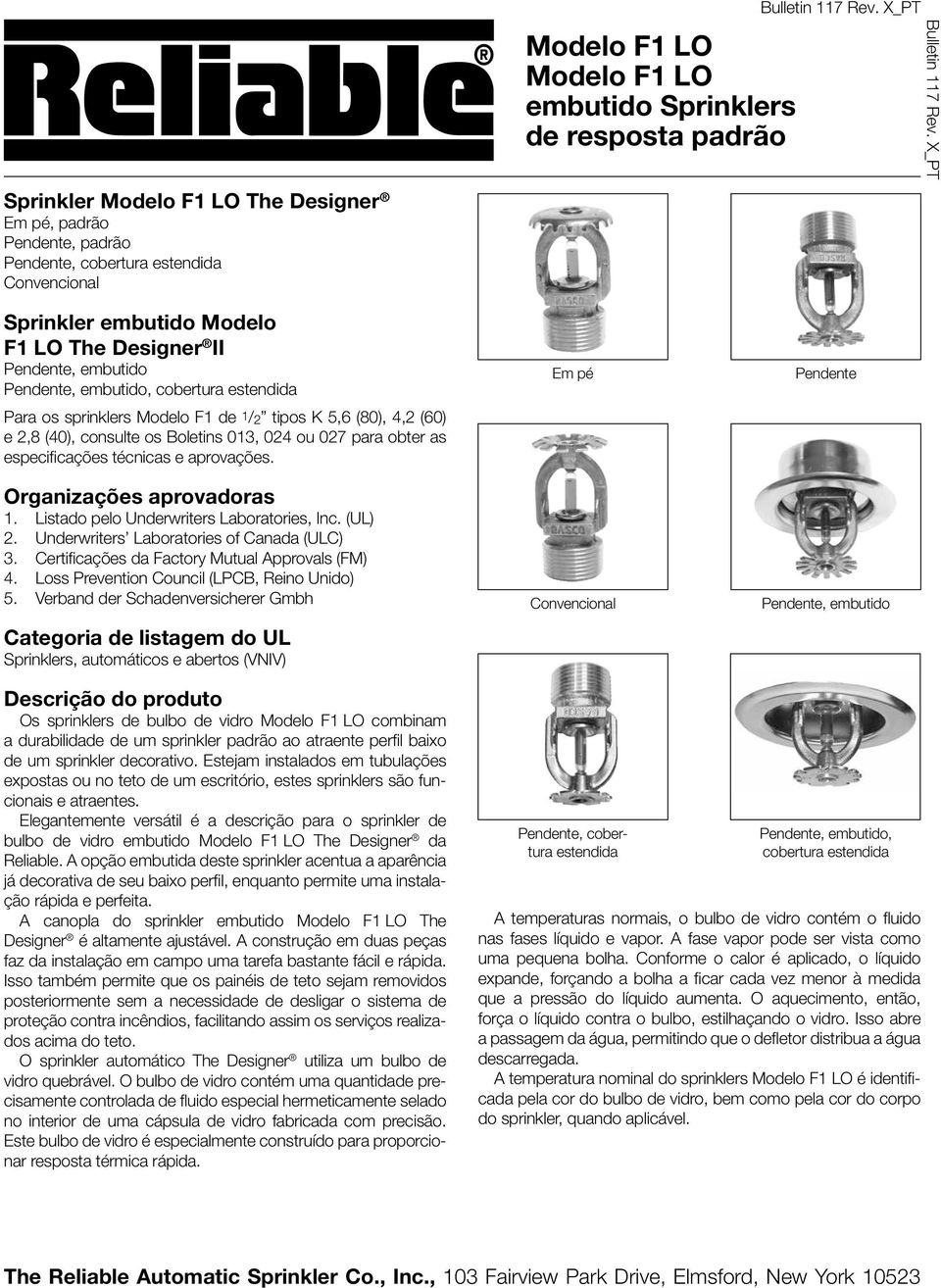 sprinklers Modelo F1 de 1/2 tipos K 5,6 (80), 4,2 (60) e 2,8 (40), consulte os Boletins 013, 024 ou 027 para obter as especificações técnicas e aprovações. Organizações aprovadoras 1.