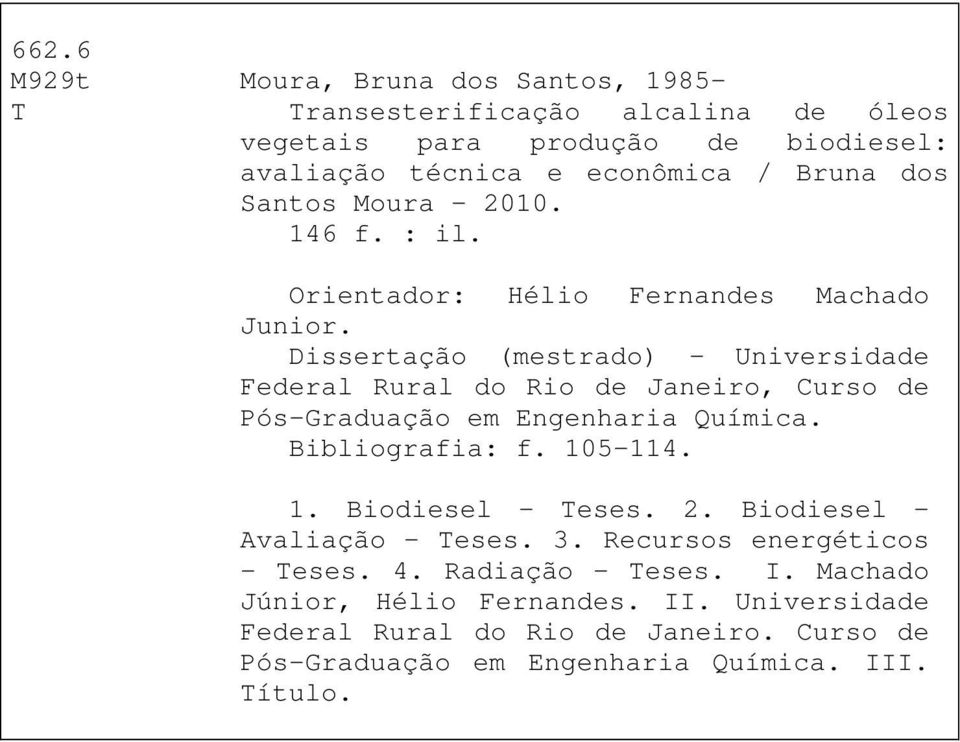 Dissertação (mestrado) Universidade Federal Rural do Rio de Janeiro, Curso de Pós-Graduação em Engenharia Química. Bibliografia: f. 105-114. 1. Biodiesel Teses.