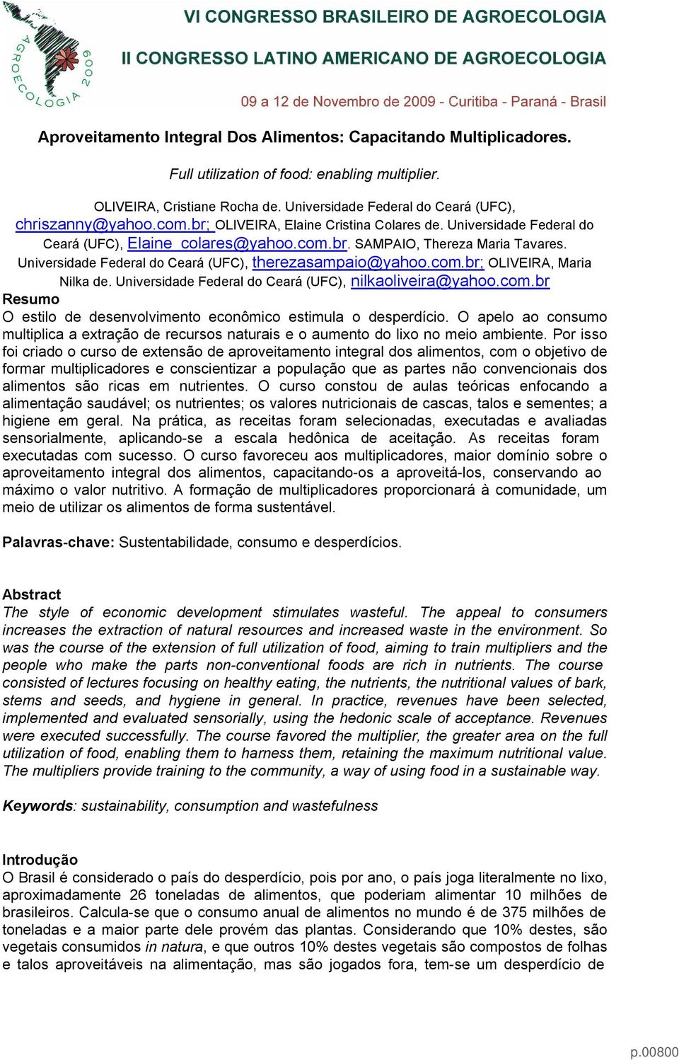 Universidade Federal do Ceará (UFC), therezasampaio@yahoo.com.br; OLIVEIRA, Maria Nilka de. Universidade Federal do Ceará (UFC), nilkaoliveira@yahoo.com.br Resumo O estilo de desenvolvimento econômico estimula o desperdício.