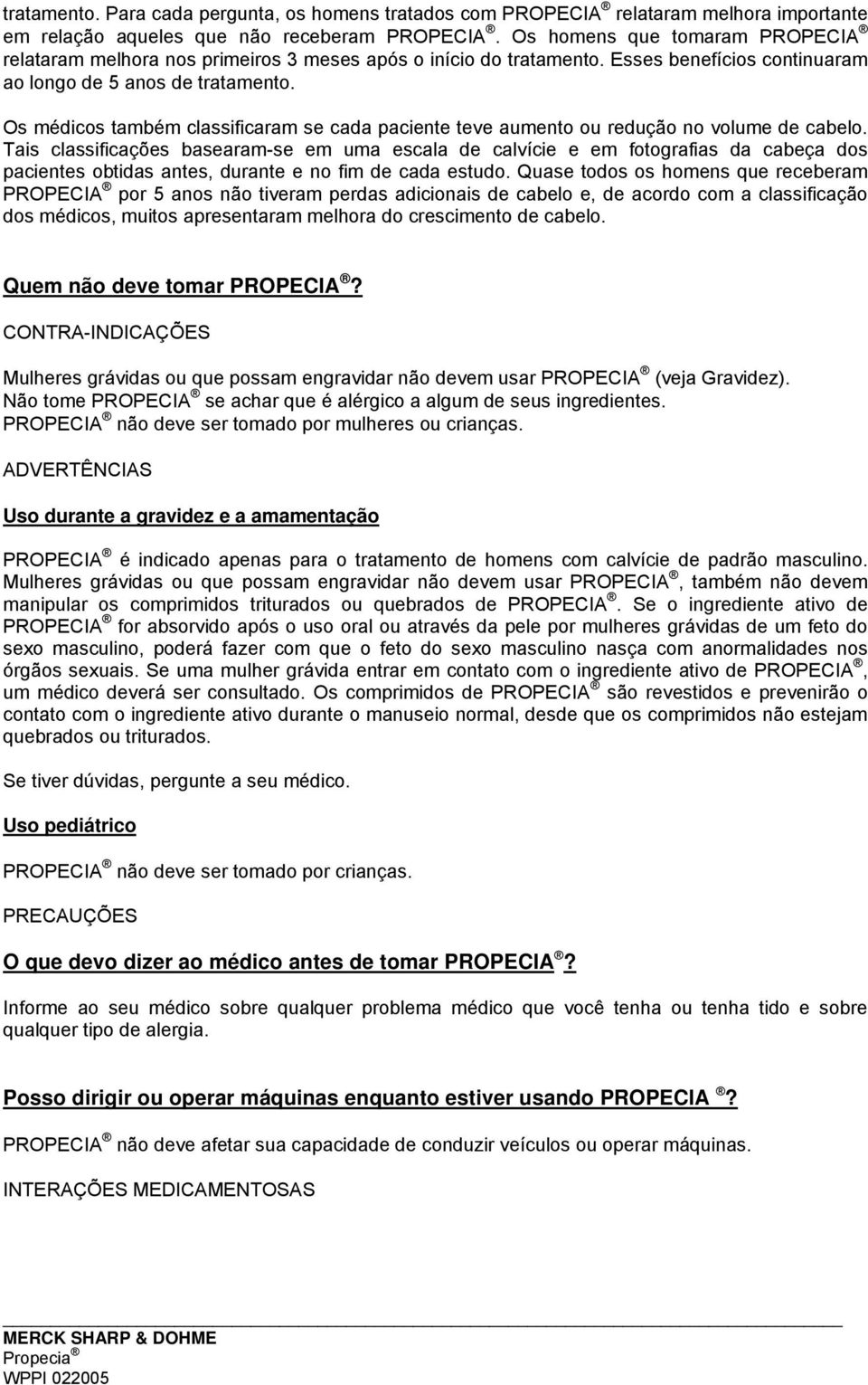 Os médicos também classificaram se cada paciente teve aumento ou redução no volume de cabelo.