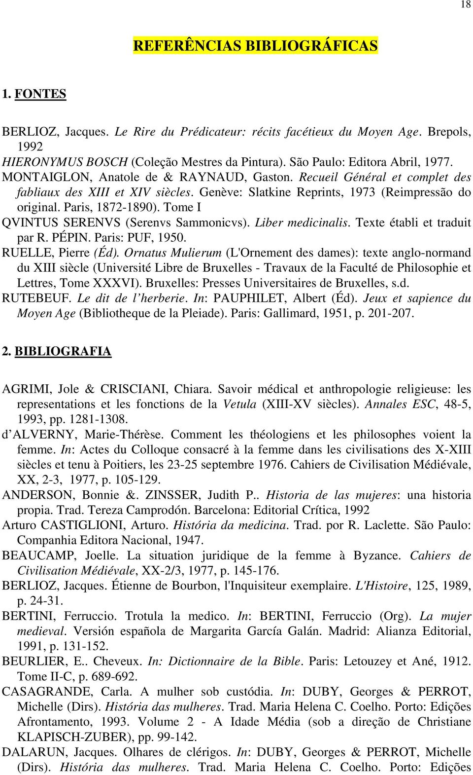 Paris, 1872-1890). Tome I QVINTUS SERENVS (Serenvs Sammonicvs). Liber medicinalis. Texte établi et traduit par R. PÉPIN. Paris: PUF, 1950. RUELLE, Pierre (Éd).