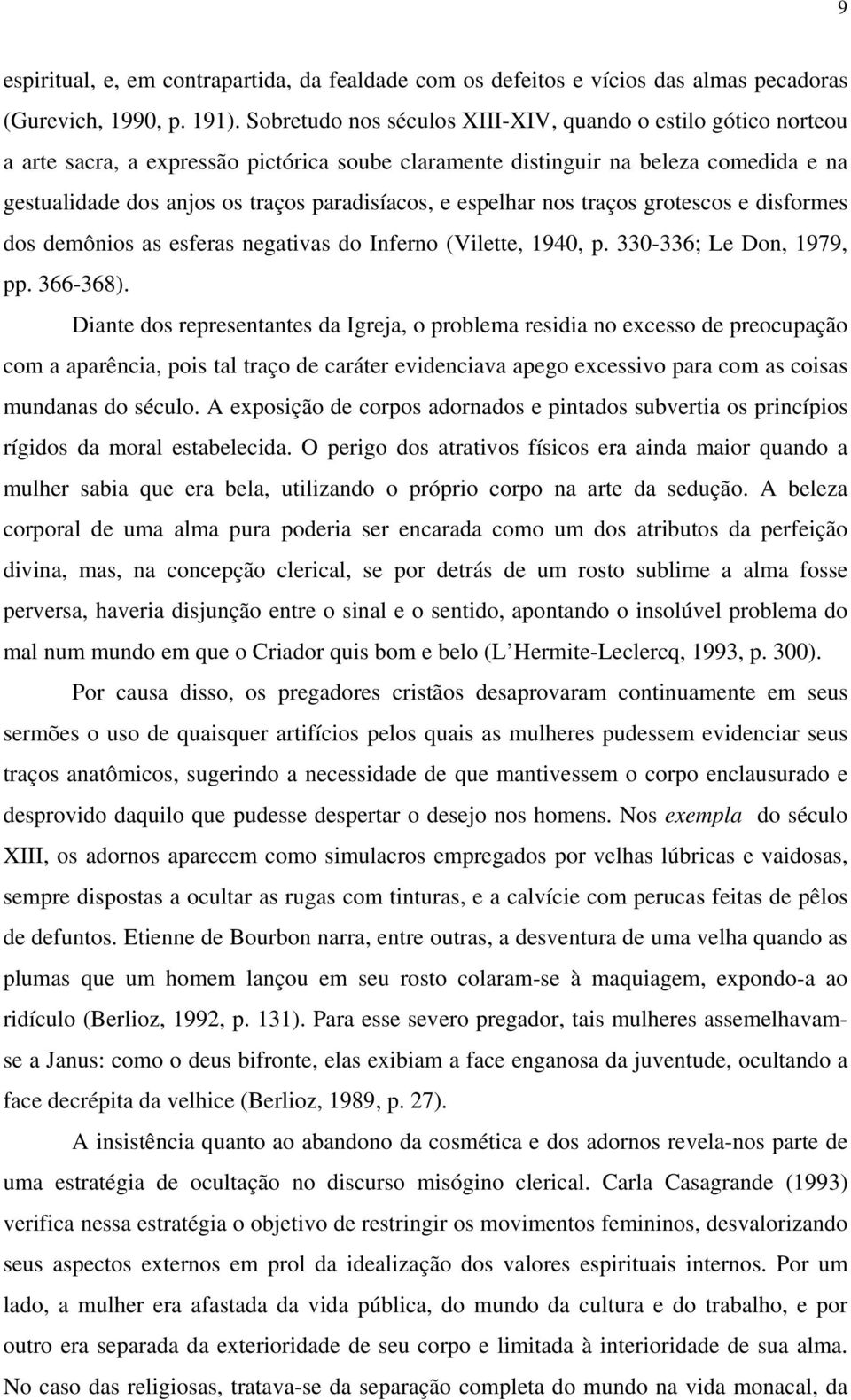 espelhar nos traços grotescos e disformes dos demônios as esferas negativas do Inferno (Vilette, 1940, p. 330-336; Le Don, 1979, pp. 366-368).