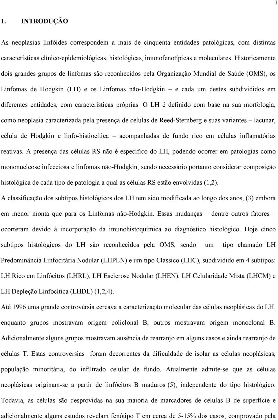 diferentes entidades, com características próprias.