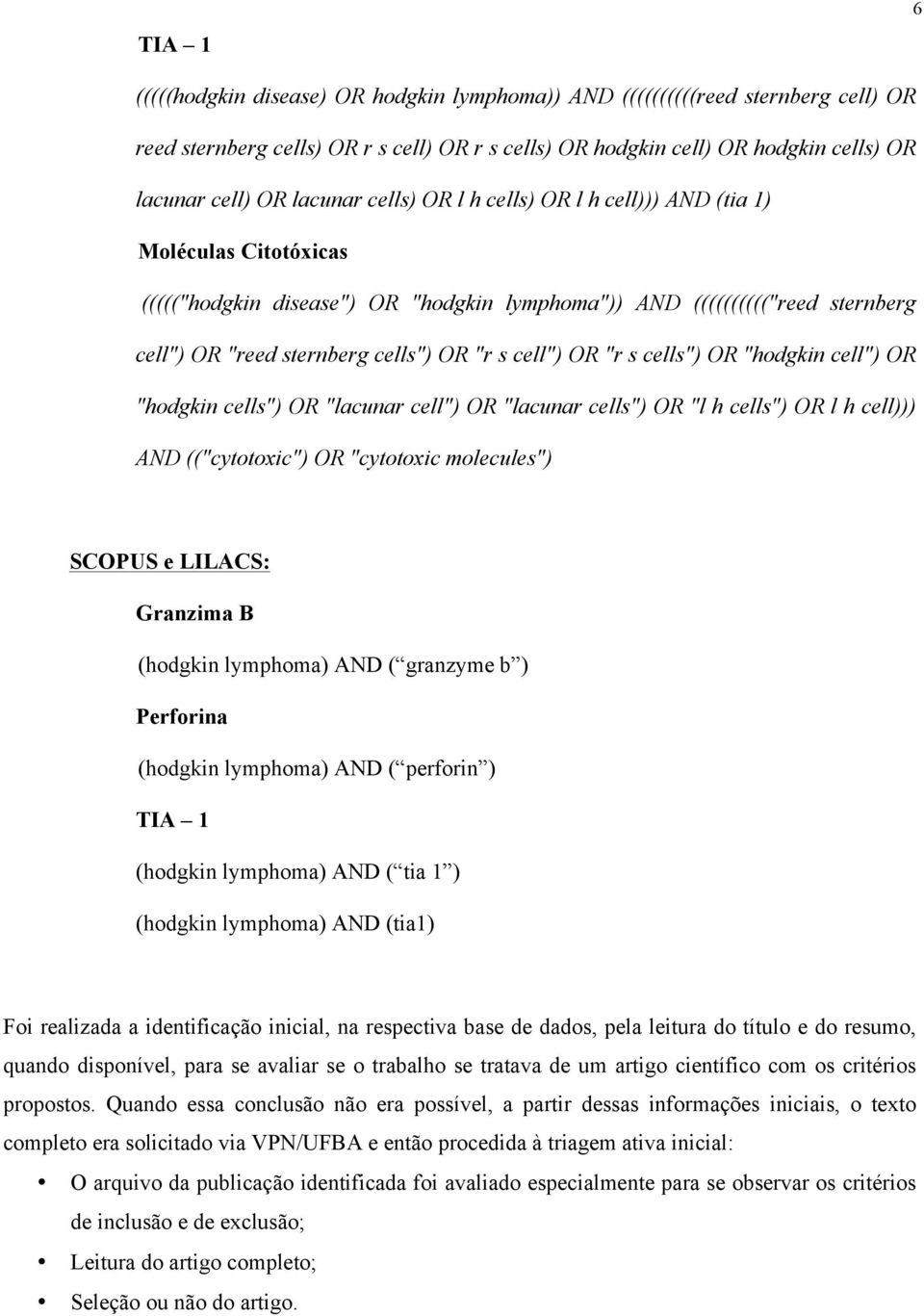 cell") OR "r s cells") OR "hodgkin cell") OR "hodgkin cells") OR "lacunar cell") OR "lacunar cells") OR "l h cells") OR l h cell))) AND (("cytotoxic") OR "cytotoxic molecules") SCOPUS e LILACS: