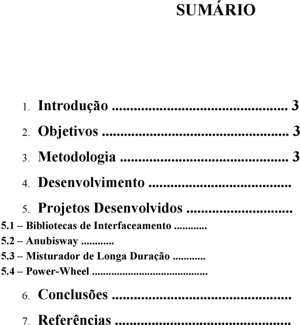 .. 5.2 Anubisway... 5.3 Misturador de Longa Duração... 5.4 Power-Wheel.