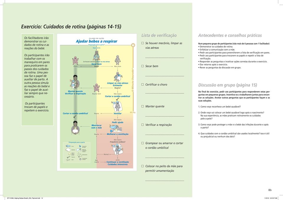 A outra pessoa simula as reações do bebé e faz o papel de auxiliar sempre que necessário. Os participantes trocam de papéis e repetem o exercício.