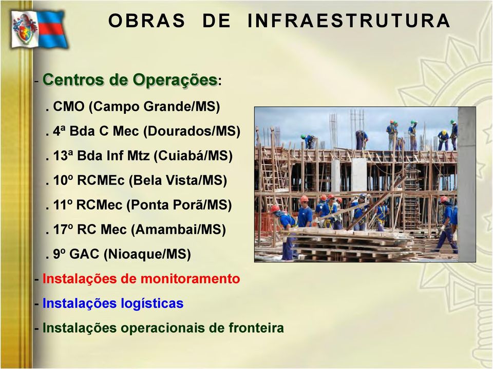 10º RCMEc (Bela Vista/MS). 11º RCMec (Ponta Porã/MS). 17º RC Mec (Amambai/MS).