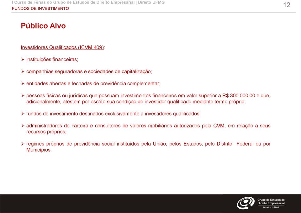 000,00 e que, adicionalmente, atestem por escrito sua condição de investidor qualificado mediante termo próprio; fundos de investimento destinados exclusivamente a investidores