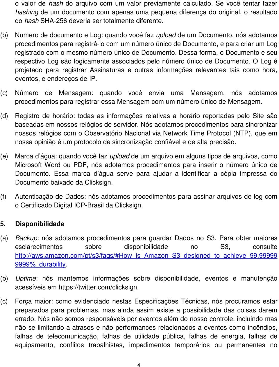 (b) Numero de documento e Log: quando você faz upload de um Documento, nós adotamos procedimentos para registrá-lo com um número único de Documento, e para criar um Log registrado com o mesmo número