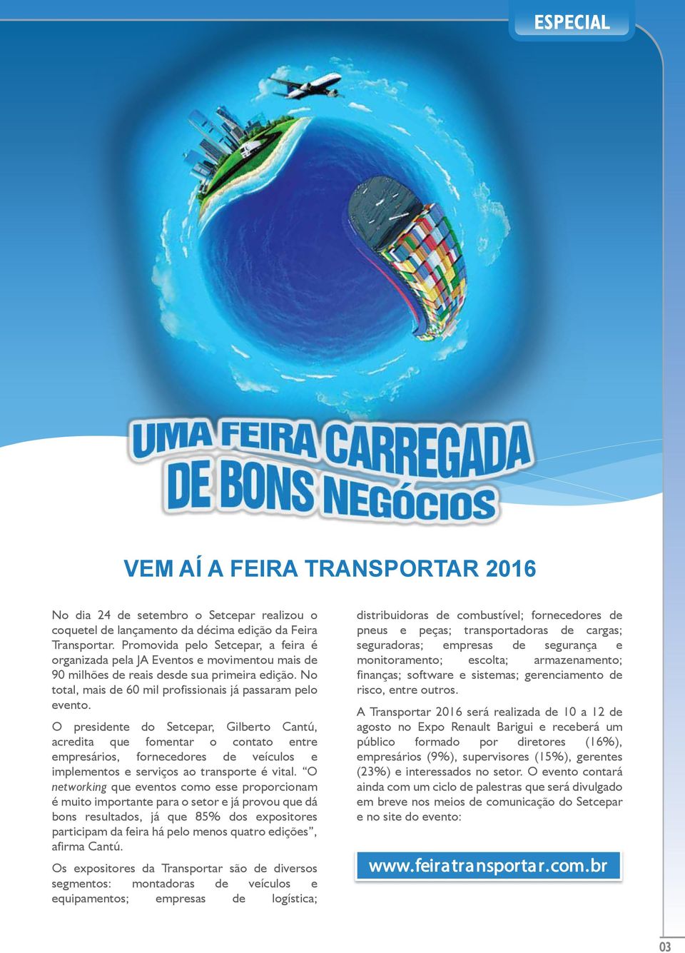 O presidente do Setcepar, Gilberto Cantú, acredita que fomentar o contato entre empresários, fornecedores de veículos e implementos e serviços ao transporte é vital.