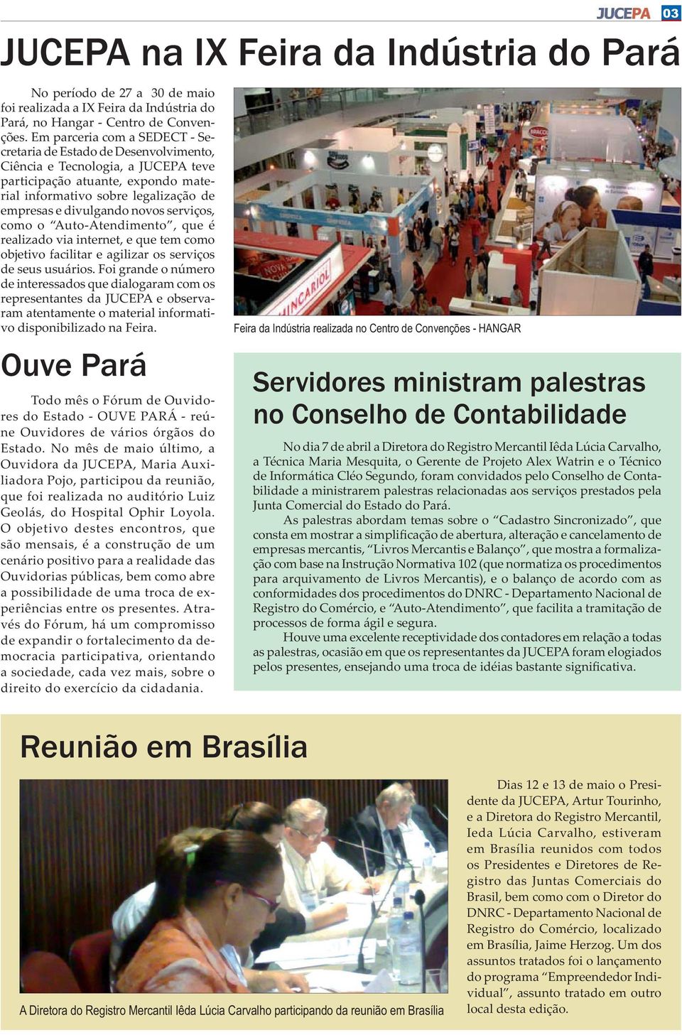 novos serviços, como o Auto-Atendimento, que é realizado via internet, e que tem como objetivo facilitar e agilizar os serviços de seus usuários.