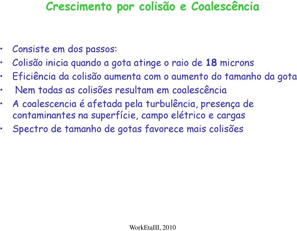 todas as colisões resultam em coalescência A coalescencia é afetada pela turbulência, presença