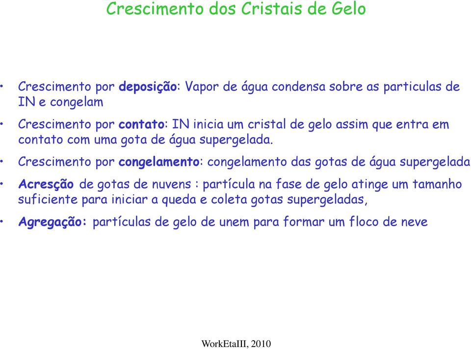 Crescimento por congelamento: congelamento das gotas de água supergelada Acresção de gotas de nuvens : partícula na fase de