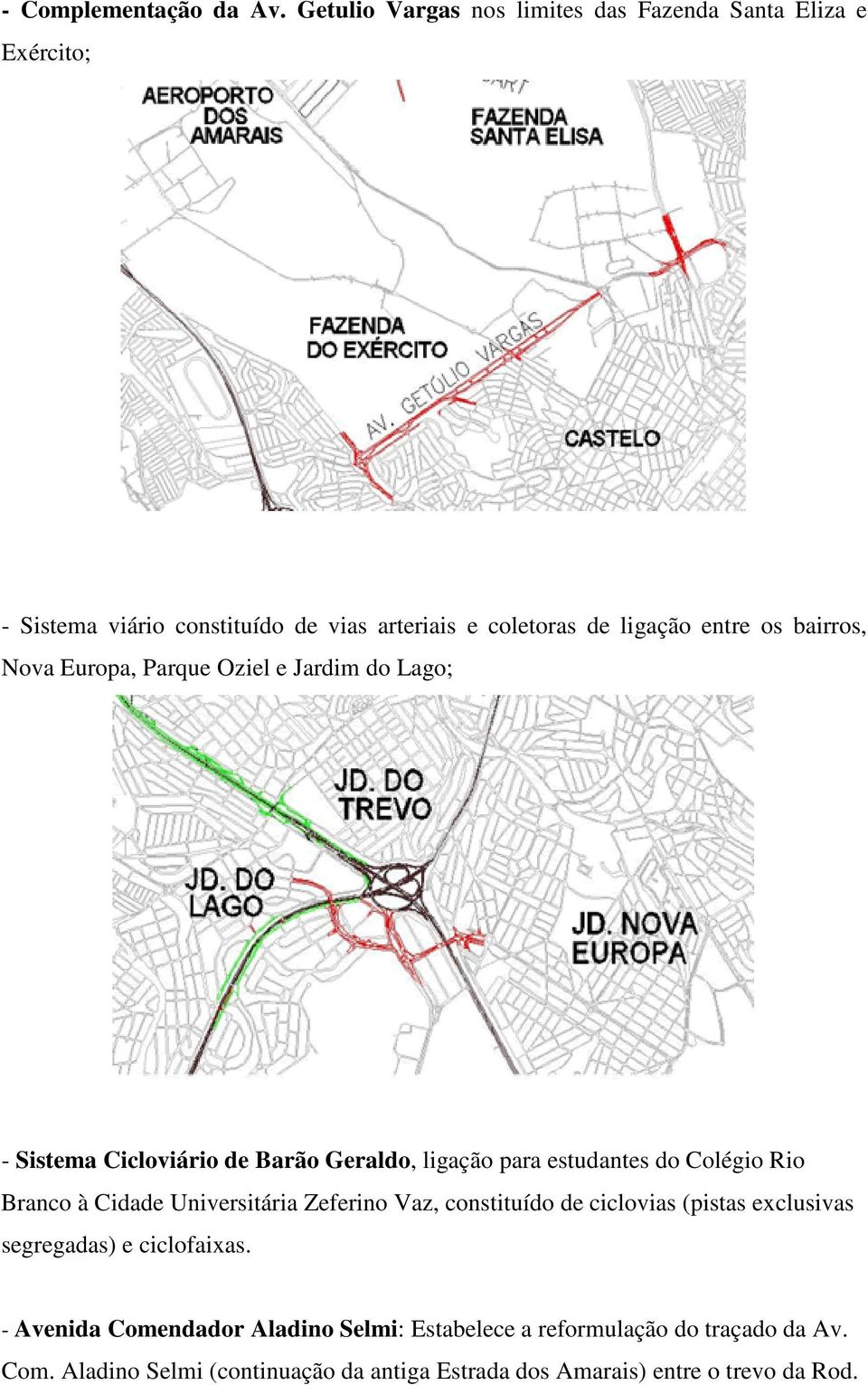 bairros, Nova Europa, Parque Oziel e Jardim do Lago; - Sistema Cicloviário de Barão Geraldo, ligação para estudantes do Colégio Rio Branco à